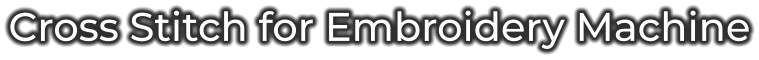 Cross Stitch for Embroidery Machine